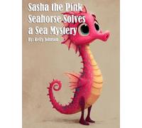 Sasha the Pink Seahorse Solves a Sea Mystery