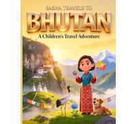 Sasha Travels to Bhutan: A Children’s Travel Adventure (Sasha's Adventures)