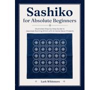 Sashiko for Absolute Beginners: Illustrated Step-by-Step Guide to Japanese Running Stitch with 12 Home Decor Projects