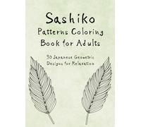 Sashiko Patterns Coloring Book for Adults: 30 Japanese Geometric Designs for Relaxation