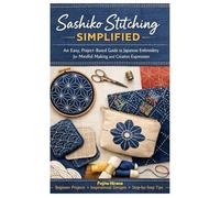 Sashiko Stitching Simplified: An Easy, Project-Based Guide to Japanese Embroidery for Mindful Making and Creative Expression