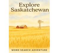 Saskatchewan Word Search Puzzle Book for Adults: 8.5x11” Large Print, 55 Relaxing Puzzles Featuring Wheat Fields, Prairie Towns, and Big Sky Adventures