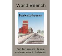 Saskatchewan Word Search Puzzle Book: Word searches about places in Saskatchewan, Western Canada, 6x9 inches, 45 puzzles, fun for seniors, teens and ... Great for travel, exercise for your brain