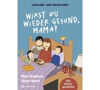 Saskia Heinl Wirst du wieder gesund, Mama?: Wenn Kranksein länger da (Tapa dura)
