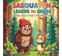 Sasquatch Learns to Share: A Friendly Cryptid Story about Caring and Friendship (Diversity & Inclusion - D&I)