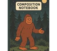 Sasquatch’s Adventure Notes: A Wild Composition Book for Humans | 7.25"X9.5" | lined notebook or journal: 110 Lined Pages for Ideas, Journaling & Schoolwork | Bigfoot-Inspired, Nature-Lover’s Notebook