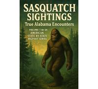 Sasquatch Sightings: True Alabama Encounters: Volume 1 of an American, state-by-state Bigfoot series (American Cryptid Chronicles: Bigfoot)