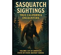 Sasquatch Sightings: True California Encounters: Volume 5 of an American, state-by-state Bigfoot series