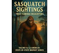 Sasquatch Sightings: True Florida Encounters (American Cryptid Chronicles: Bigfoot, Vol. 9): American Cryptid Chronicles: Bigfoot, Vol. 9