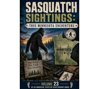 Sasquatch Sightings: True Minnesota Encounters: Volume 23 of an American, State-by-State Bigfoot Series (American Cryptid Chronicles: Bigfoot)