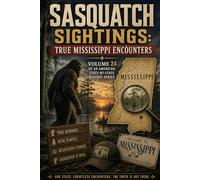 Sasquatch Sightings: True Mississippi Encounters: Volume 24 of an American, state-by-state Bigfoot series (American Cryptid Chronicles: Bigfoot)