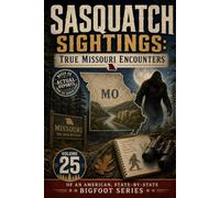 Sasquatch Sightings: True Missouri Encounters: - Volume 25 of an American, state-by-state Bigfoot series (American Cryptid Chronicles: Bigfoot)