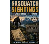 Sasquatch Sightings: True Montana Encounters: Volume 26 of an American, state-by-state Bigfoot series (American Cryptid Chronicles: Bigfoot)