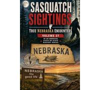 Sasquatch Sightings: True Nebraska Encounters: Volume 27 of an American, state-by-state Bigfoot series (American Cryptid Chronicles: Bigfoot)