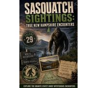 Sasquatch Sightings: True New Hampshire Encounters: - Volume 29 of an American, state-by-state Bigfoot series (American Cryptid Chronicles: Bigfoot)
