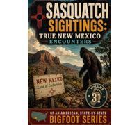 Sasquatch Sightings: True New Mexico Encounters: - Volume 31 of an American, state-by-state Bigfoot series (American Cryptid Chronicles: Bigfoot)