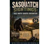 Sasquatch Sightings: True North Dakota Encounters: - Volume 34 of an American, state-by-state Bigfoot series (American Cryptid Chronicles: Bigfoot)