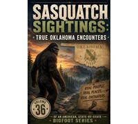 Sasquatch Sightings: True Oklahoma Encounters: - Volume 36 of an American, state-by-state Bigfoot series (American Cryptid Chronicles: Bigfoot)
