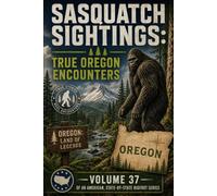 Sasquatch Sightings: True Oregon Encounters: - Volume 37 of an American, state-by-state Bigfoot series (American Cryptid Chronicles: Bigfoot)