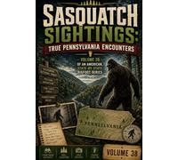 Sasquatch Sightings: True Pennsylvania Encounters: - Volume 38 of an American, state-by-state Bigfoot series (American Cryptid Chronicles: Bigfoot)