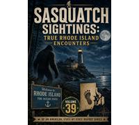 Sasquatch Sightings: True Rhode Island Encounters: Volume 39 of an American, state-by-state Bigfoot series (American Cryptid Chronicles: Bigfoot)