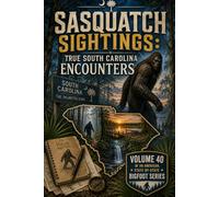 Sasquatch Sightings: True South Carolina Encounters: - Volume 40 of an American, state-by-state Bigfoot series (American Cryptid Chronicles: Bigfoot)