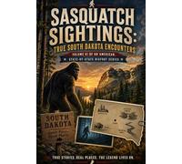 Sasquatch Sightings: True South Dakota Encounters: - Volume 41 of an American, state-by-state Bigfoot series (American Cryptid Chronicles: Bigfoot)