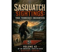 Sasquatch Sightings: True Tennessee Encounters: - Volume 42 of an American, state-by-state Bigfoot series (American Cryptid Chronicles: Bigfoot)