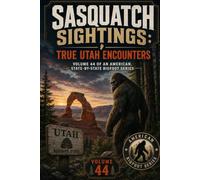 Sasquatch Sightings: True Utah Encounters: - Volume 44 of an American, state-by-state Bigfoot series (American Cryptid Chronicles: Bigfoot)