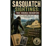 Sasquatch Sightings: True Virginia Encounters: - Volume 46 of an American, state-by-state Bigfoot series (American Cryptid Chronicles: Bigfoot)