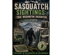 Sasquatch Sightings: True Washington Encounters: - Volume 47 of an American, state-by-state Bigfoot series (American Cryptid Chronicles: Bigfoot)