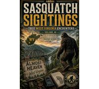 Sasquatch Sightings: True West Virginia Encounters: - Volume 48 of an American, state-by-state Bigfoot series (American Cryptid Chronicles: Bigfoot)