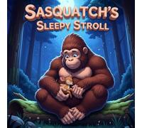 Sasquatch's Sleepy Stroll: A Cozy Rhyming Bedtime Picture Book for 3-5 Year Olds,The Gentle Giant’s Nighttime Walk