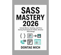 SASS MASTERY 2026: Unlock Mixins, Nesting, and Time-Saving Techniques for Faster, Smarter Web Design