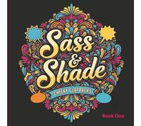 Sass & Shade: A Savage Adult Coloring Book of Cheeky Clapbacks, Swear Phrases & Sassy Self-Care