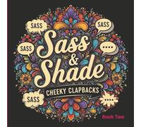 Sass & Shade - Book Two: A Sassier Sequel of Savage Swears and Therapeutic Shade