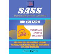 SASS (Syntactically awesome stylesheets): Mastering SASS Preprocessor: Advanced Methodologies for Structured and Maintainable Stylesheet Engineering