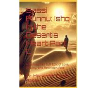 Sassi Punnu: Ishq in the Desert’s Heart Part C.: A Reimagined Sufi Epic of Love, Destiny, and Rewritten Fate