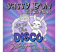 Sassy Bun & Friends Go to the Disco: Coloring Book for Adults and Teens Featuring Roller Skating Bunnies, Disco Dance Parties, and Whimsical Retro Fun (Cute & Quirky Coloring)