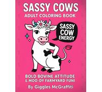 Sassy Cows Adult Coloring Book: Bold Bovine Attitude & Moo-dy Farmyard Fun: 50 Funny & Fabulous Cow Quotes with Big Personality