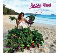 Sassy Food: How to Grow and Cook Food with Your Own 'Farm" Any Size Anywhere Any Time of Year with Any Budget