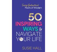 Sassy Godmother's Pearls of Wisdom: 50 inspiring ways to navigate your life
