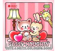 Sassy Naughty Coloring Book: Adorable Animal Mischief Coloring Pages with Bold Humor, Sassy Lines, and Cheeky Jokes Illustrations for Adults Creative Fun, Chill & Gag Gifts