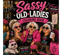 Sassy Old Ladies Coloring Book: Funny, Fabulous & Fearless Senior Women Having a Great Time