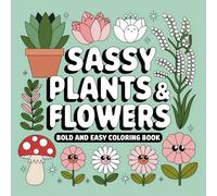 Sassy Plants & Flowers Coloring Book for Adults: Big, Simple, and Bold Floral Designs for Stress Relief and Mindful Fun: A Fun and Relaxing Coloring ... Spaces for Adults and Beginners (Bold & Easy)