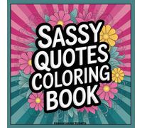 Sassy Quotes Coloring Book: 50 Sassy Quotes for Motivation, Stress Relief, and Mindfulness
