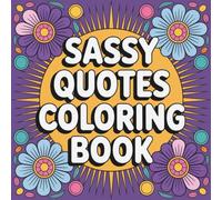 Sassy Quotes Coloring Book: Bold and Large Funny Adult Coloring for Stress Relief with Sassy Quotes, Bold Patterns, and Relatable Humor