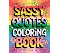 Sassy Quotes Coloring Book: Bold, Funny & Stress-Relieving Pages for Adults Who Love a Little Attitude!