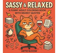 Sassy & Relaxed - A Funny Adult Coloring Book with Snarky Quotes: Sarcastic sayings, office humor, and laugh-out-loud rude quotes designed for stress relief, adult fun, and unforgettable gag gifts.