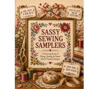 Sassy Sewing Samplers: A Coloring Book of Funny, Snarky & Sweet Stitch-Themed Designs (Sewing, Embroidery, & Crafting)